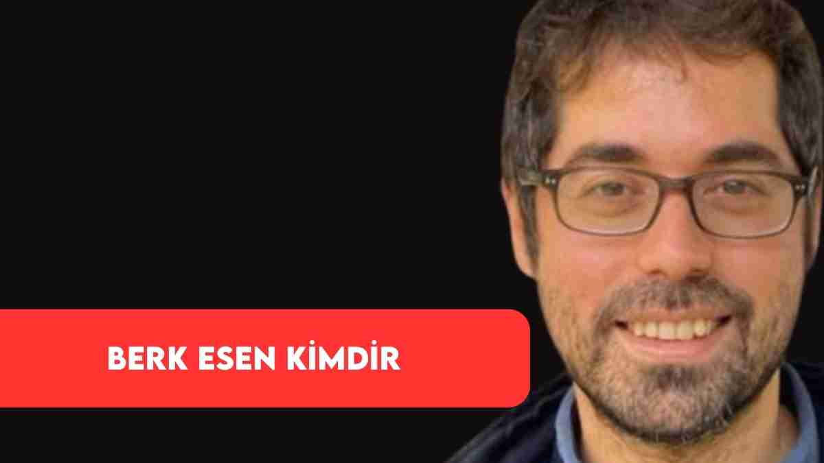 Berk Esen Kimdir