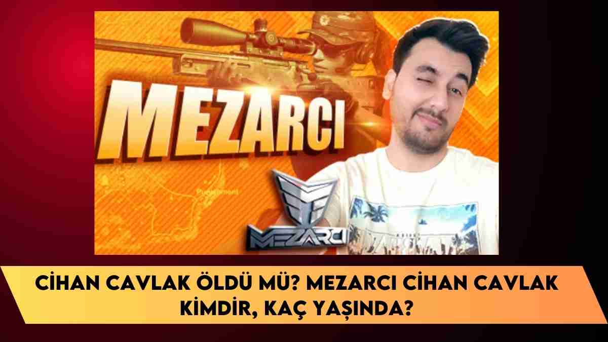 Cihan Cavlak öldü mü? Mezarcı Cihan Cavlak kimdir, kaç yaşında?