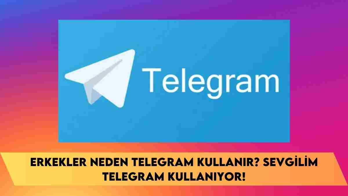 Erkekler neden telegram kullanır