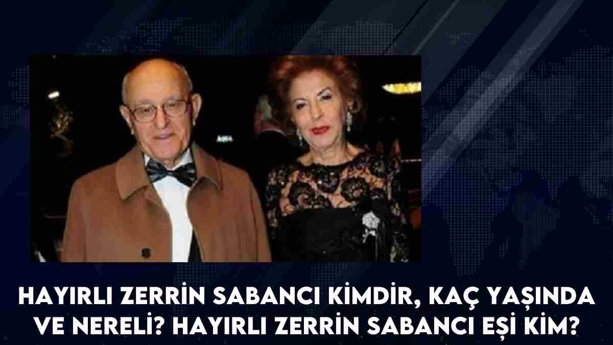 Hayırlı Zerrin Sabancı kimdir, kaç yaşında ve nereli? Hayırlı Zerrin Sabancı eşi kim?