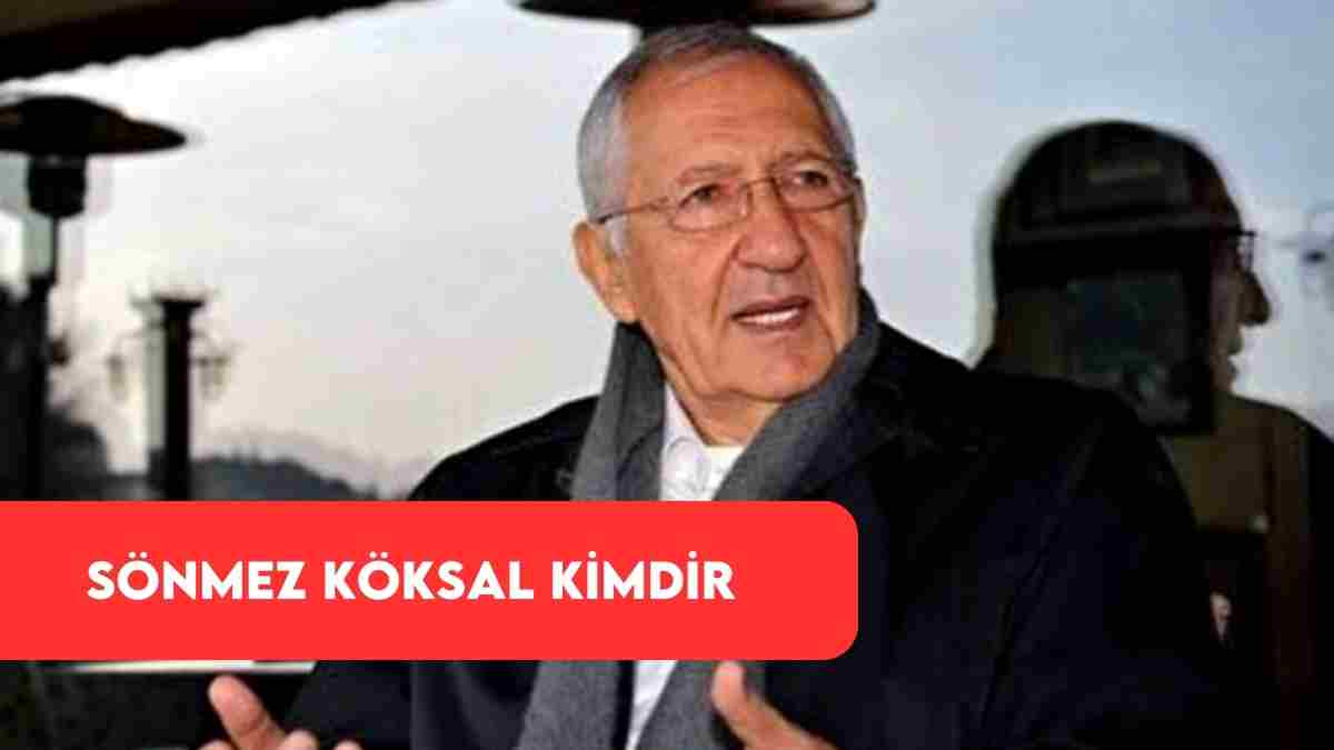 Sönmez Köksal Kimdir