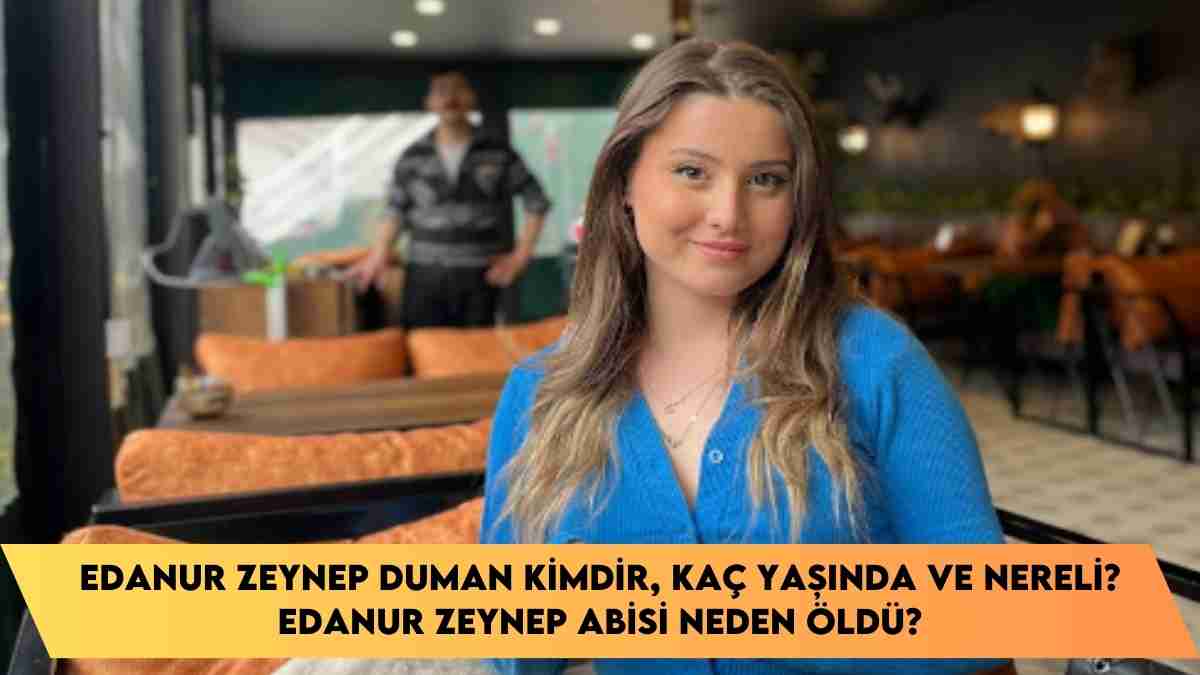 Edanur Zeynep Duman kimdir