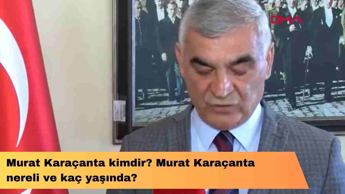 Murat Karaçanta kimdir