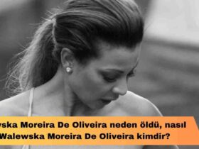 Walewska Moreira De Oliveira neden öldü