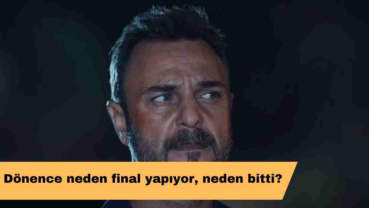 Dönence neden final yapıyor