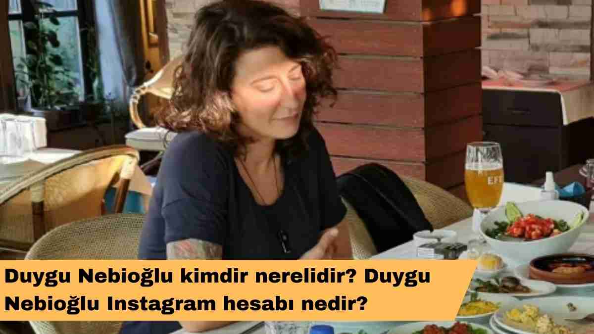 Duygu Nebioğlu kimdir