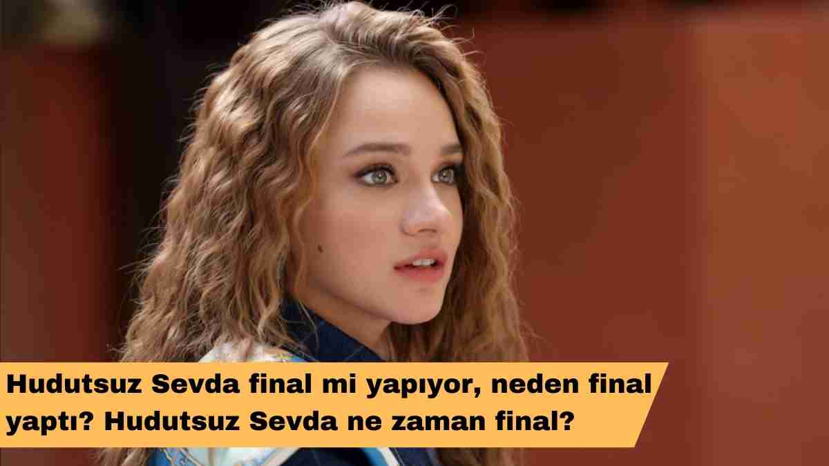 Hudutsuz Sevda final mi yapıyor