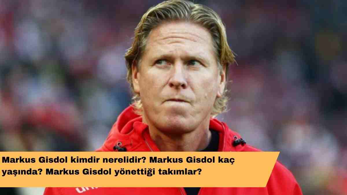 Markus Gisdol kimdir nerelidir? Markus Gisdol kaç yaşında? Markus Gisdol yönettiği takımlar?