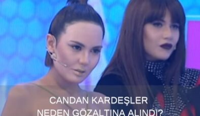 Candan Kardeşler Neden Gözaltına Alındı? Bahar Candan ve Nihal Candan Kara Para mı Aklıyor? 14 Kasım Günü Gözaltına Alınan Bahar Candan ve Nihal Candan Kimdir?