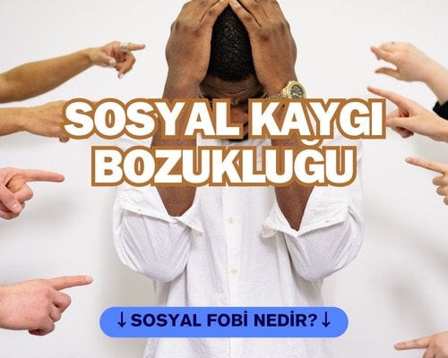 Sosyal Fobi Nedir? Sosyal Kaygı Bozukluğu Nedir? Sosyal Fobinin Sebebi Nedir?