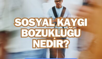 Sosyal Kaygı Bozukluğu Nedir? Sosyal Anksiyete Neden Olur? Sosyal Kaygı Bozukluğu Belirtileri ve Sebepleri