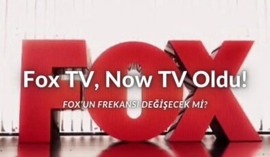 Fox’un Yeni Adı Now TV Oldu! Fox’un Adı Neden Değişti? Fox TV’nin Adı Ne Zaman Değişecek? Now TV Ne Zaman Yayına Başlayacak?