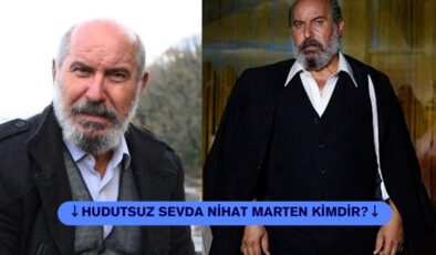 Hudutsuz Sevda Nihat Marten kim, gerçek adı ne?