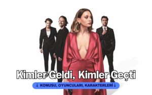 Kimler Geldi Kimler Geçti dizisi konusu ve oyuncuları