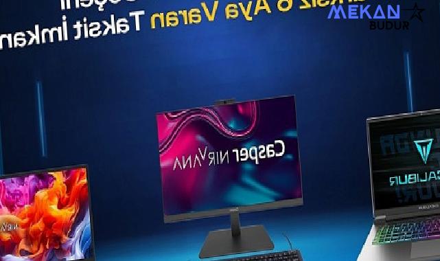 Casper Ürünlerinde Vade Farksız 6 Aya Varan Taksit İmkanı