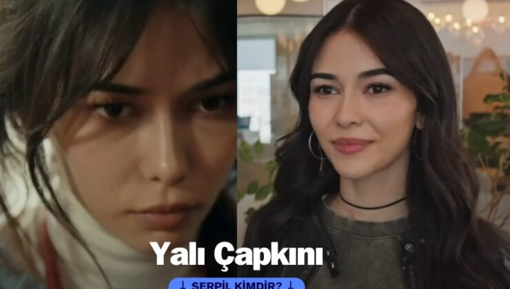 Yalı çapkını Serpil kim? Türkü Su Demirel kimdir?